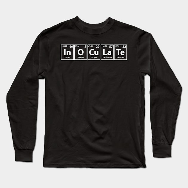 Inoculate (In-O-Cu-La-Te) Periodic Elements Spelling Long Sleeve T-Shirt by cerebrands